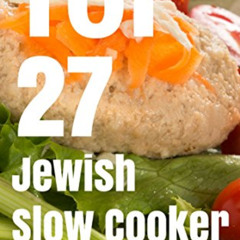 [Download] PDF 💚 TOP 27 Jewish Slow Cooker Recipes - Kosher Cookbook For Holiday & S