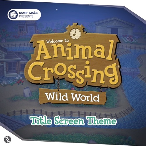 Stream Animal Crossing : Wild World - Title Screen Theme (Remix) by Samih  Maës | Listen online for free on SoundCloud