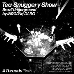 Tea-Snuggery Show #23 (Threads BRAZIL)-18-Nov-20_by INRGD with DARQ
