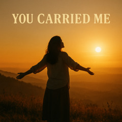 You Carried Me