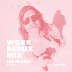 WORK REDUX MIX 028 - SAN PROPER