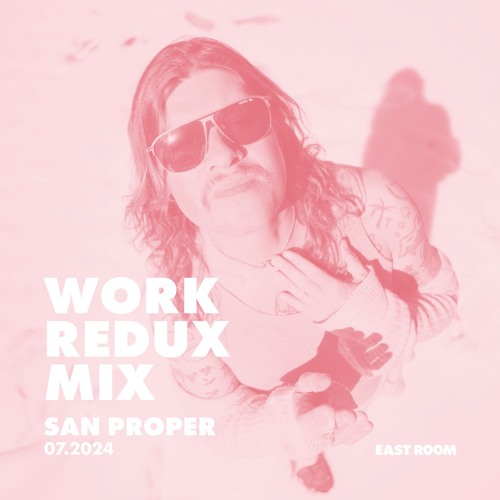 WORK REDUX MIX 028 - SAN PROPER
