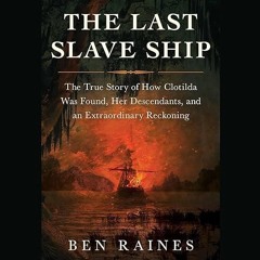 ❤pdf The Last Slave Ship: The True Story of How Clotilda Was Found, Her