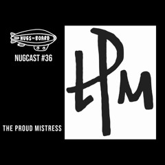 Nugcast #36 - The Proud Mistress