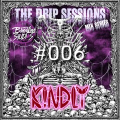 Drip Sessions #006 K!NDLY