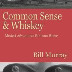 PDF/Ebook Common Sense and Whiskey: Travel Adventures Far from Home BY : Bill Murray