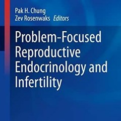 _PDF_ Problem-Focused Reproductive Endocrinology and Infertility (Contemporary