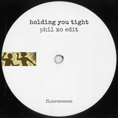 Holding You Tight (Phil XO Edit) - Free Download