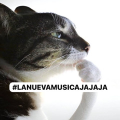 #LANUEVAMUSICAJAJAJA