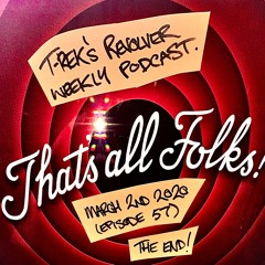 T-Rek's Revolver Weekly Podcast March 3rd 2020 (Episode 58) - Final Episode...