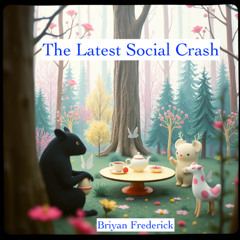 The Latest Social Crash (Briyan Frederick)