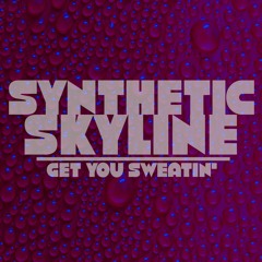 Synthetic Skyline - Get You Sweatin'