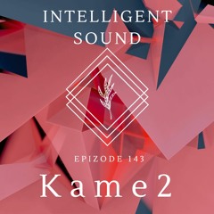 Kame2 for Intelligent Sound. Episode 143