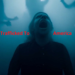 Trafficked to America