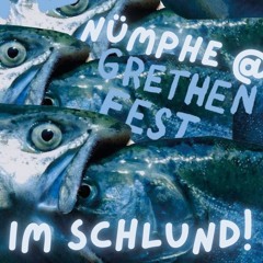 Einmal Schlund und zurück... Nümphe @ Grethenfest