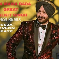 MAMA BADA GREAT ( DESI MIX)  MALKIT SINGH | DEEJAY REVLON BEATZ | BHANGRA REMIX OLD IS GOLD PUNJABI
