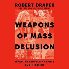 [DOWNLOAD] PDF 💛 Weapons of Mass Delusion: When the Republican Party Lost Its Mind b