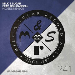 Milk & Sugar feat. Ron Carroll - House Dimension (Brokenears Remix)