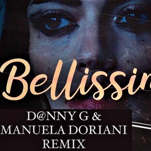 Stream Annalisa - Bellissima [D@nny G & Manuela Doriani Remix] by D@NNY ...