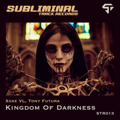 KINGDOM OF DARKNESS  - Xoxe VL , Tony Futura (Original Mix)
