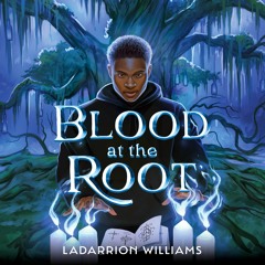 Blood At The Root by LaDarrion Williams, read by Jalyn Hall