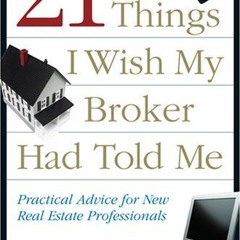 VIEW EPUB 📥 21 Things I Wish My Broker Had Told Me: Practical Advice for New Real Es