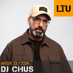 DJ CHUS - WEEK-33 | 2024 LTU-Podcast