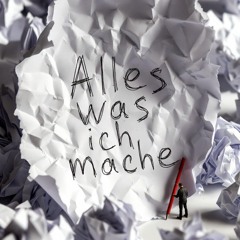 Alles was ich mache