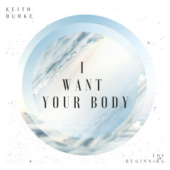 Keith Burke - I Want Your Body