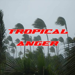 TROPICAL ANGER ⚡