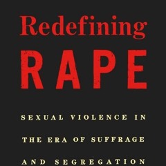 DOWNLOAD [PDF] Redefining Rape: Sexual Violence in the Era of Suffrage and Segre