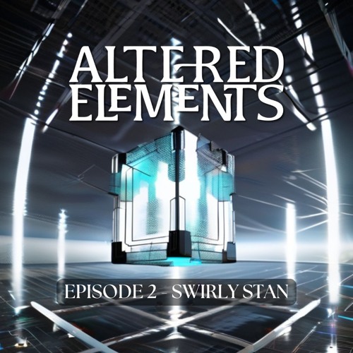 Altered Elements Episode 2 - Swirly Stan