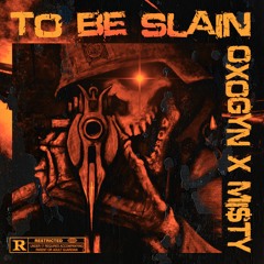To Be Slain (Feat. Mi$TY MVNE) (Prod. Trashy)