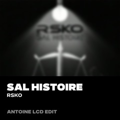 SAL HISTOIRE (ANTOINE LCD EDIT)