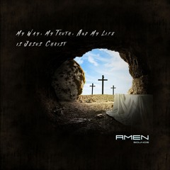 My Way, My Truth and My Life is Jesus Christ