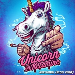 Unicorn On Ketamine feat. MBK - MBKETAMINE (wloof Remix)