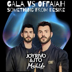 Gala Vs Offaiah - Something From Desire (Joy Rivo & Jto Mashup)