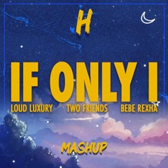 If Only I (her$i Edit) - Bebe Rexha, Loud Luxury & Two Friends vs Borgeous x Kastra