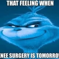 that feeling when knee surgery is tommorow (I uploaded this on my school computer