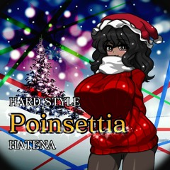 【HARD STYLE】- Poinsettia -【HATENA】