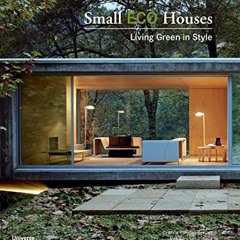 [Access] [EPUB KINDLE PDF EBOOK] Small Eco Houses: Living Green in Style by  Cristina