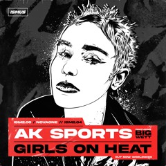 AK SPORTS - Girls On Heat feat. BIG WETT