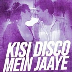 Kisi Disco Mein Jaye