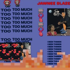 JAWNEE BLAZE ~ TOO MUCH [TEXXACOSHAWTY EXCLUSIVE]
