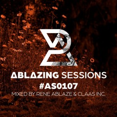 Ablazing Sessions 107 with Rene Ablaze & Claas Inc.