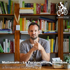 Moilamain - La Permaculture Humaine - Le Permacooltour PODCAST #7