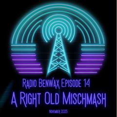 Radio Benwax 14 - A right old mishmash