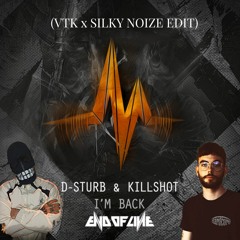 D-Sturb & Killshot - I'm Back ( VTK X Silky Noize Edit )(free DL)