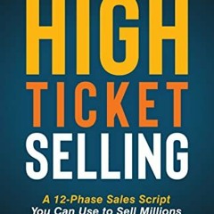 [ACCESS] [EPUB KINDLE PDF EBOOK] The Pocket Guide to High Ticket Selling: A 12-Phase Sales Script Yo