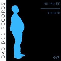Hit Me - Halleck (Dad Bod Records 013)